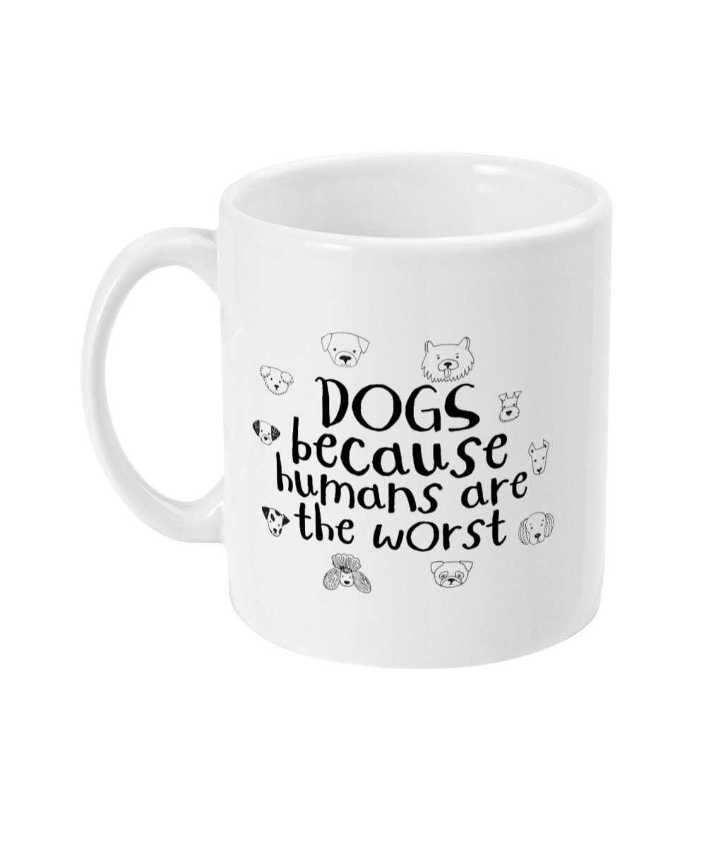 Dogs Because Humans Are The Worst | Ceramic Mug