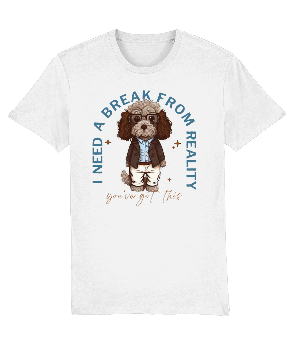I Need A Break From Reality | Organic Unisex T Shirt
