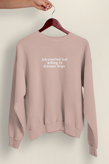 Embroidered | Introverted But Willing To Discuss Dogs | Unisex Sweatshirt