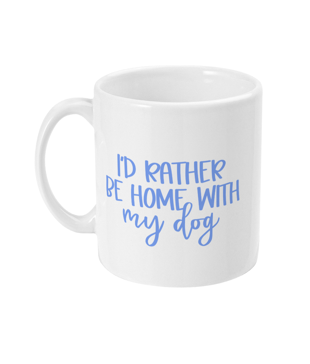 I'd Rather Be Home With My Dog | Ceramic Mug