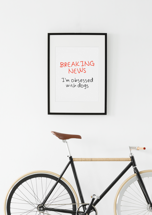 Breaking News I'm Obsessed With Dogs | Matte Art Print
