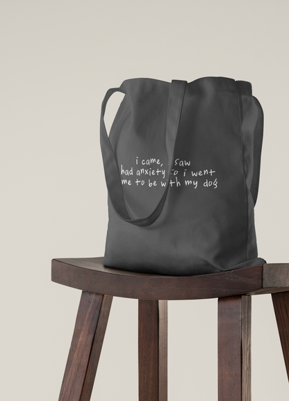 I Came, I Saw, I Had Anxiety So I Went Home to Be With My Dog | Cotton Tote Bag