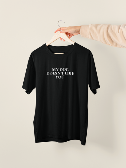 Embroidered | My Dog Doesn't Like You | Organic Unisex T Shirt