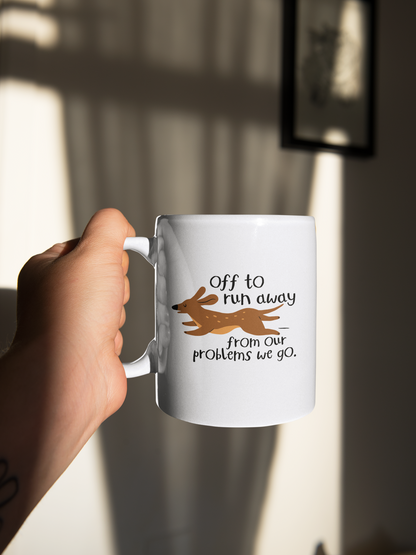 Off To Run Away From Our Problems We Go | Ceramic Mug